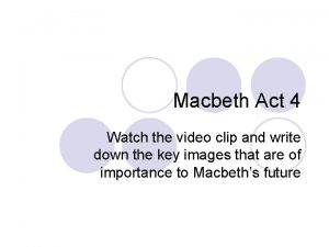 Macbeth Act 4 Watch the video clip and