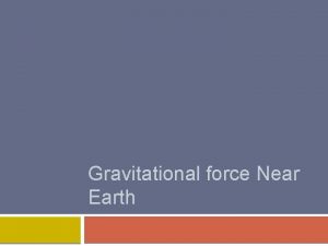 Gravitational force Near Earth Gravitational Field Strength copy