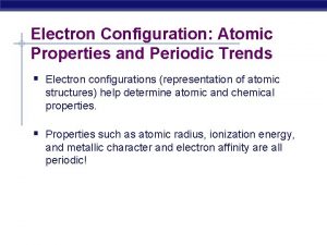 Electron Configuration Atomic Properties and Periodic Trends Electron