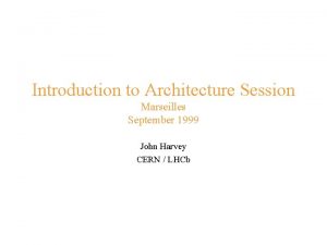 Introduction to Architecture Session Marseilles September 1999 John