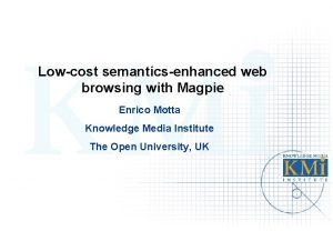 Lowcost semanticsenhanced web browsing with Magpie Enrico Motta