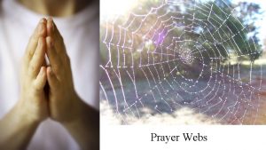 Prayer Webs You can say a prayer in