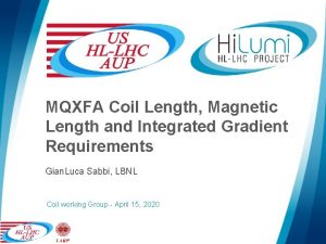 MQXFA Coil Length Magnetic Length and Integrated Gradient
