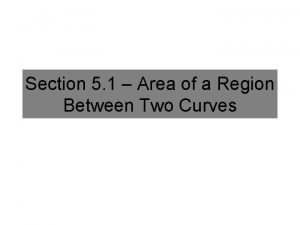 Section 5 1 Area of a Region Between