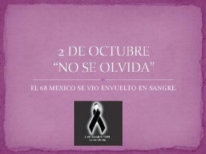 2 DE OCTUBRE NO SE OLVIDA EL 68