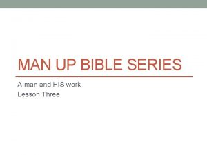 MAN UP BIBLE SERIES A man and HIS