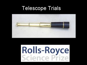 Telescope Trials Making a Telescope Year 11 Telescope