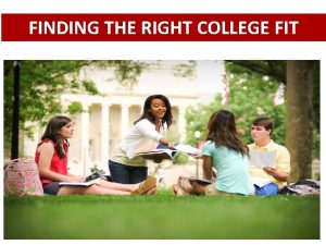 FINDING THE RIGHT COLLEGE FIT YOU HAVE OVER