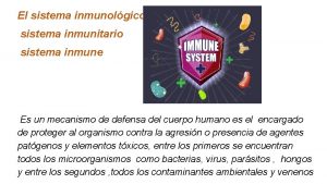 El sistema inmunolgico sistema inmunitario sistema inmune Es