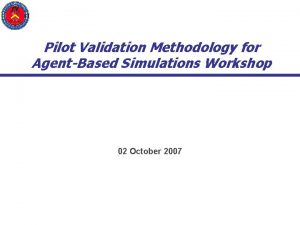 Pilot Validation Methodology for AgentBased Simulations Workshop 02
