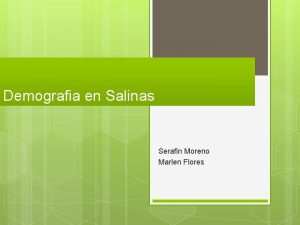 Demografia en Salinas Serafin Moreno Marlen Flores Demografia