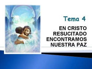 Tema 4 EN CRISTO RESUCITADO ENCONTRAMOS NUESTRA PAZ