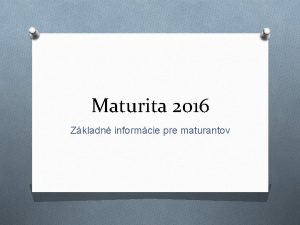 Maturita 2016 Zkladn informcie pre maturantov Legislatva O