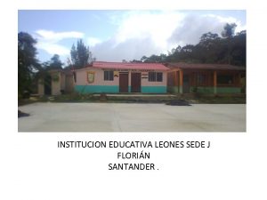 INSTITUCION EDUCATIVA LEONES SEDE J FLORIN SANTANDER LA