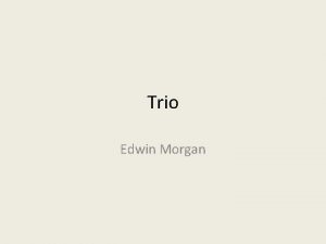 Trio Edwin Morgan The Title Trio means three Trio Edwin Morgan The Title Trio means three