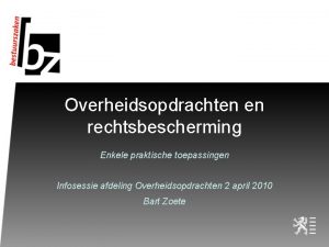 Overheidsopdrachten en rechtsbescherming Enkele praktische toepassingen Infosessie afdeling