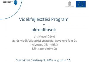 Vidkfejlesztsi Program aktualitsok dr Mezei Dvid agrrvidkfejlesztsi stratgiai