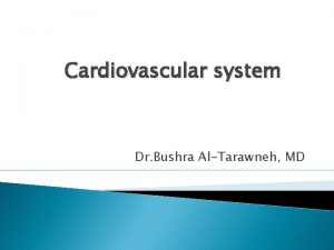 Cardiovascular system Dr Bushra AlTarawneh MD TOPICS CARDIOMYOPATHIES