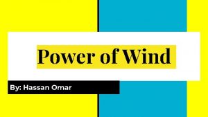 Power of Wind By Hassan Omar Introduction Salam