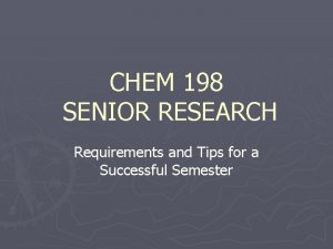 CHEM 198 SENIOR RESEARCH Requirements and Tips for