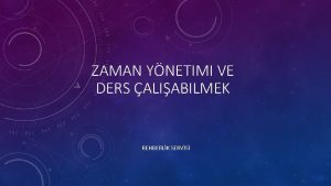 ZAMAN YNETIMI VE DERS ALIABILMEK REHBERLK SERVS ZAMAN