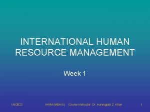 INTERNATIONAL HUMAN RESOURCE MANAGEMENT Week 1 162022 IHRM