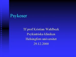 Psykoser Tf prof Kristian Wahlbeck Psykiatriska kliniken Helsingfors