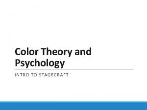 Color Theory and Psychology INTRO TO STAGECRAFT COLOR