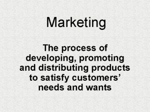 Marketing The process of developing promoting and distributing