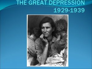 THE GREAT DEPRESSION 1929 1939 DEPRESSION BEGINS 1