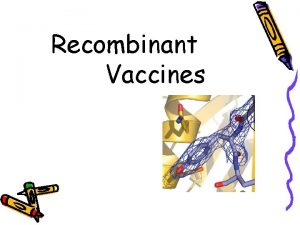 Recombinant Vaccines What is a recombinant vaccine and