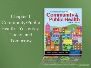 Chapter 1 CommunityPublic Health Yesterday Today and Tomorrow