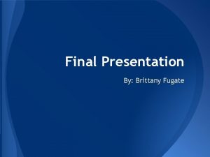 Final Presentation By Brittany Fugate One thing that