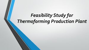 Feasibility Study for Thermoforming Production Plant Introduction Problem