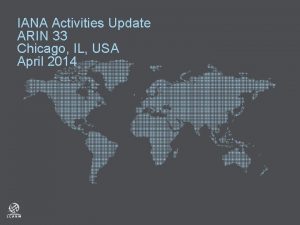 IANA Activities Update ARIN 33 Chicago IL USA