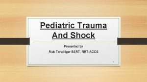 Pediatric Trauma And Shock Presented by Rick Terwilliger