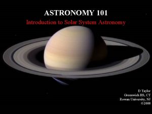 ASTRONOMY 101 Introduction to Solar System Astronomy D