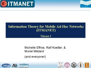 Information Theory for Mobile AdHoc Networks ITMANET Thrust
