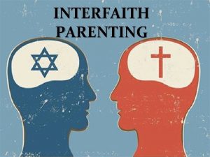 INTERFAITH PARENTING Interfaith Parenting Target Program Goal In