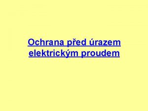 Ochrana ped razem elektrickm proudem ti Celou prezentaci