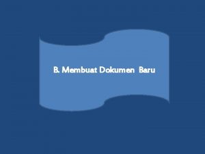 B Membuat Dokumen Baru Step Membuat Dokumen Baru