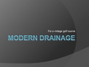 For a vintage golf course MODERN DRAINAGE 10