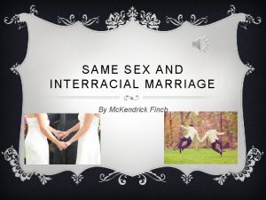 SAME SEX AND INTERRACIAL MARRIAGE By Mc Kendrick