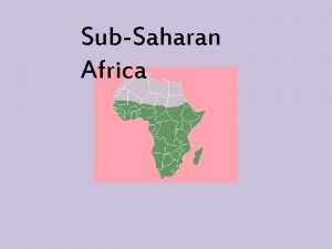 SubSaharan Africa Facts about SubSaharan Africa includes 42