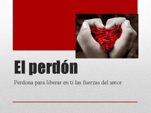 El perdn Perdona para liberar en ti las