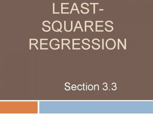LEASTSQUARES REGRESSION Section 3 3 Regression line A