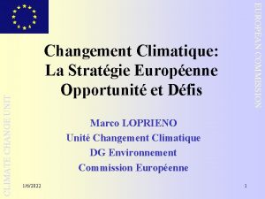 CLIMATE CHANGE UNIT EUROPEAN COMMISSION Changement Climatique La