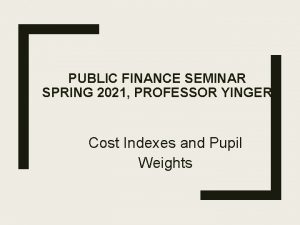 PUBLIC FINANCE SEMINAR SPRING 2021 PROFESSOR YINGER Cost