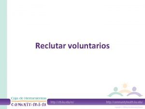 Reclutar voluntarios Para qu reclutar voluntarios Para dar