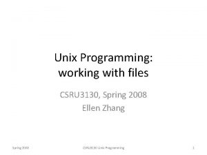 Unix Programming working with files CSRU 3130 Spring